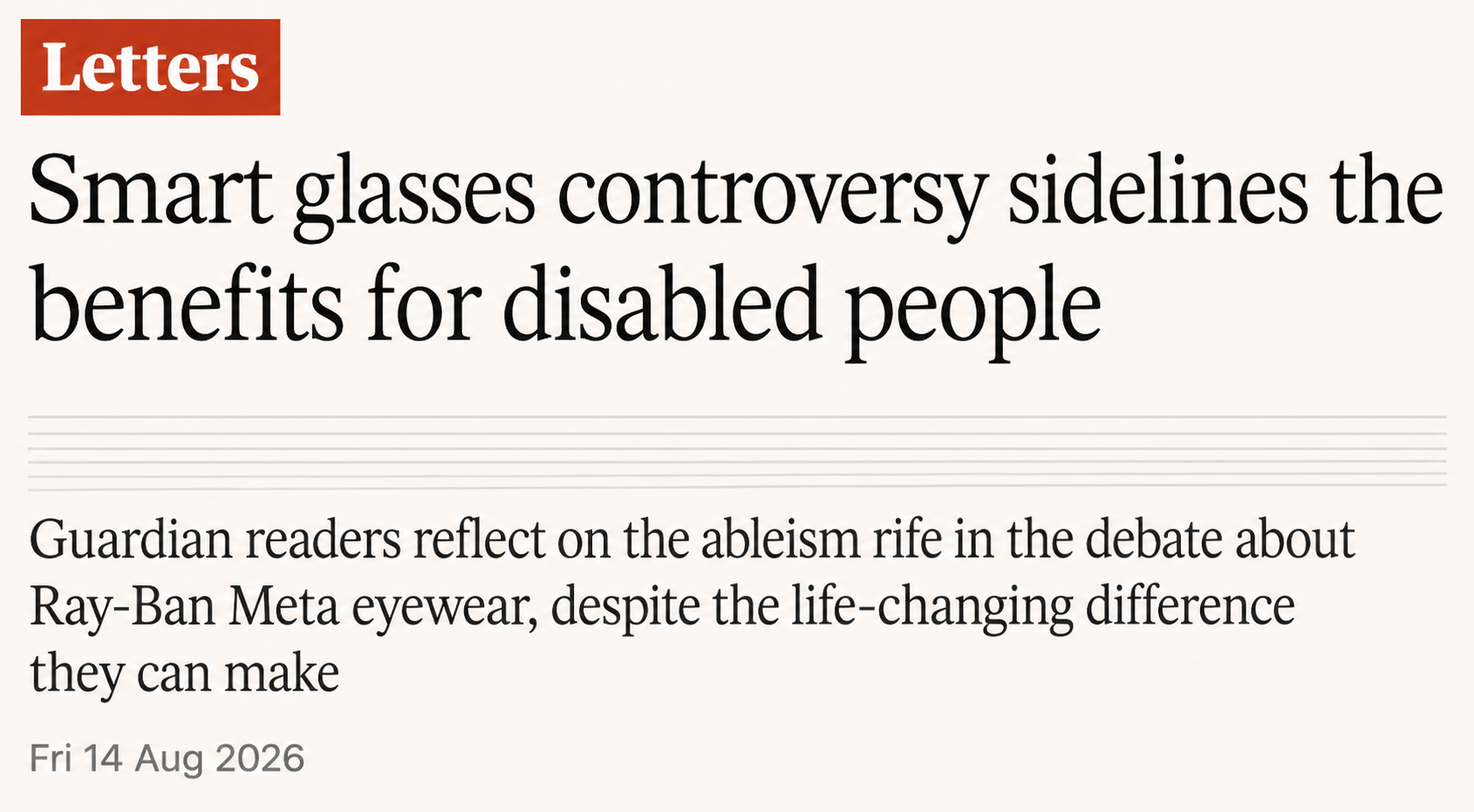 Guardian letters headline: “Smart glasses controversy sidelines the benefits for disabled people”, with standfirst referring to “the ableism rife in the debate”.